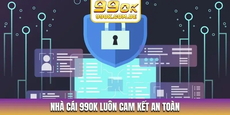 Nhà cái 99OK luôn cam kết an toàn