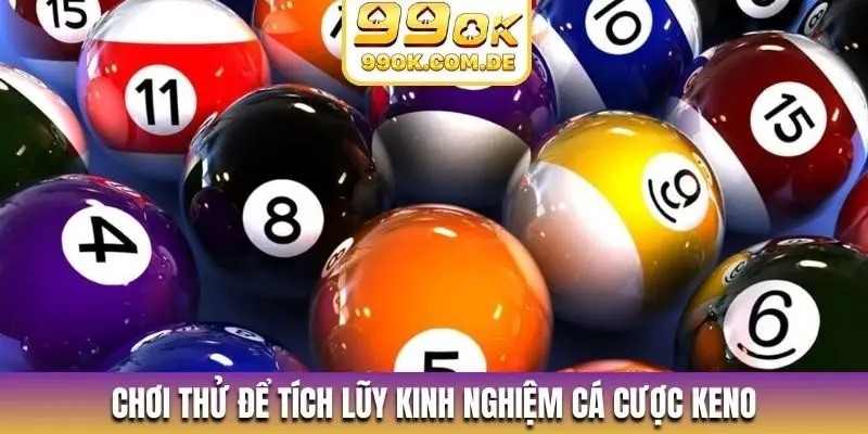 Chơi thử để tích lũy kinh nghiệm cá cược Keno