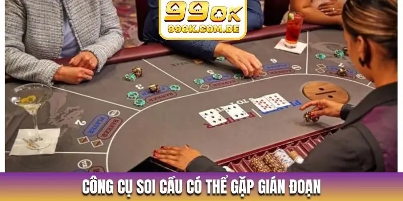 Công cụ soi cầu có thể gặp gián đoạn
