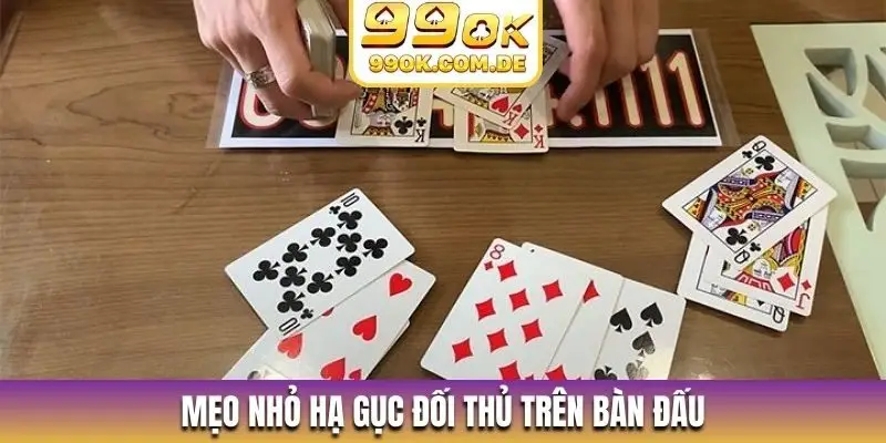 Mẹo nhỏ hạ gục đối thủ trên bàn đấu