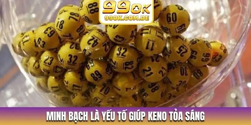 Minh bạch là yếu tố giúp Keno tỏa sáng